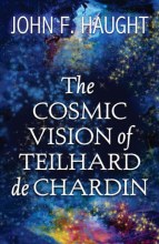 The Cosmic Vision of Teilhard de Chardin The Cosmic Vision of Teilhard de Chardin