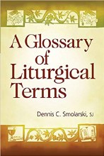 Glossary of Liturgical Terms Glossary of Liturgical Terms