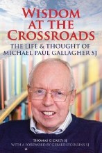 Wisdom at the Crossroads: Life & Thought of Michael Paul Gallagher