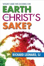 What Are We Doing on Earth for Christ's Sake? What Are We Doing on Earth for Christ's Sake?