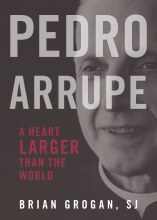 Pedro Arrupe A Heart Larger than the World