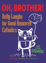 Oh Brother! Belly Laughs for Good Humored Catholic
