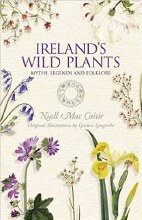 Ireland's Wild Plants Myths, Legends and Folklore Ireland's Wild Plants Myths, Legends and Folklore