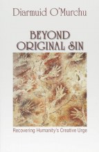 Beyond Original Sin: Recovering Humanity's Creative Urge Beyond Original Sin: Recovering Humanity's Creative Urge