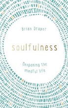 Soulfulness: Deepening the Mindful Life Soulfulness: Deepening the Mindful Life