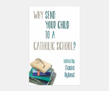 Why Send Your Child to a Catholic School? Why Send Your Child to a Catholic School?