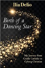 Birth of a Dancing Star: From Cradle Catholic to Cyborg Christian: My Journey from Cradle Catholic to Cyborg Christian