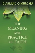 The Meaning & Practice of Faith The Meaning & Practice of Faith