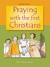 Praying with the First Christians Praying with the First Christians