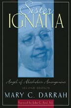 Sister Ignatia Angel of Alcoholics Anonymous Sister Ignatia Angel of Alcoholics Anonymous