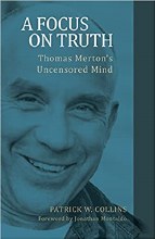 A Focus on Truth Thomas Merton's Uncensored Mind