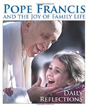 Pope Francis and the Joy of Family Life
Daily Reflections