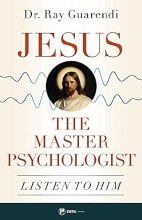 Jesus, the Master Psychologist: Listen to Him