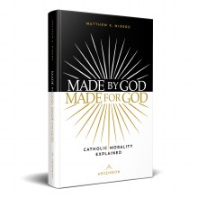Made By God Made for God Catholic Morality Explain Made By God Made for God Catholic Morality Explain