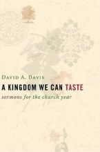 A Kingdom We Can Taste: Sermons for the Church Year