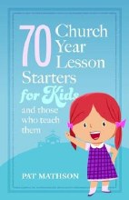 70 Church Year Lesson Starters for Kids 70 Church Year Lesson Starters for Kids