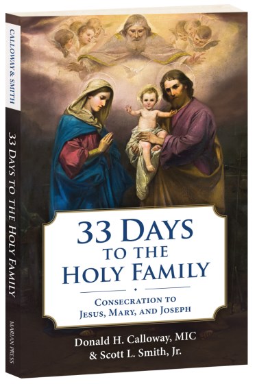33 DAYS TO THE HOLY FAMILY: CONSECRATION TO JESUS, MARY, AND JOSEPH