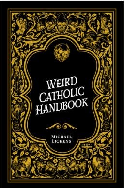 A WEIRD CATHOLIC HANDBOOK