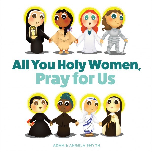 ALL YOU HOLY WOMEN, PRAY FOR US