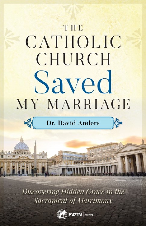 THE CATHOLIC CHURCH SAVED MY MARRIAGE