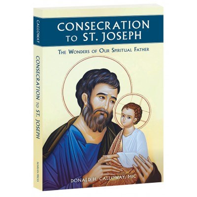 CONSECRATION TO ST JOSEPH: THE WONDERS OF OUR SPIRITUAL FATHER