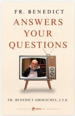 FR BENEDICT ANSWERS YOUR QUESTIONS
