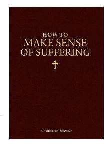 HOW TO MAKE SENSE OF SUFFERING
