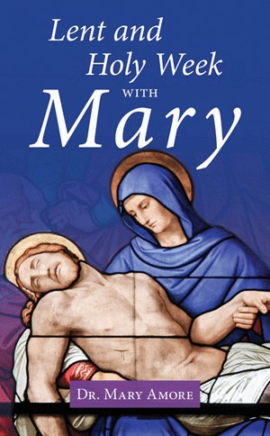 LENT AND HOLY WEEK W/MARY