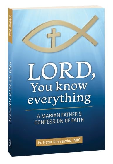 LORD, YOU KNOW EVERYTHING: A MARIAN FATHER'S CONFESSION OF FAITH