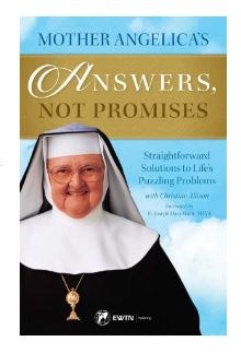 MOTHER ANGELICA'S ANSWERS, NOT PROMISES
