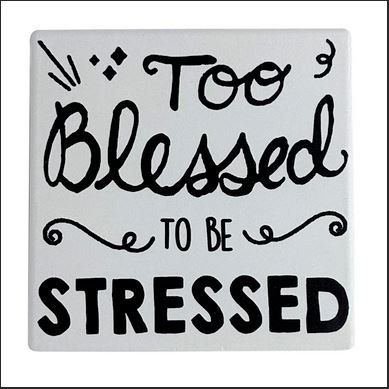 TOO BLESSED TO BE STRESSED COASTER