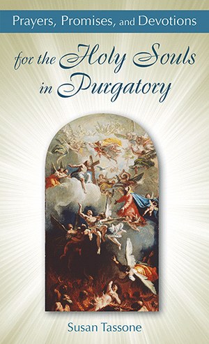 PRAYERS, PROMISES, AND DEVOTIONS FOR THE HOLY SOULS IN PURGATORY