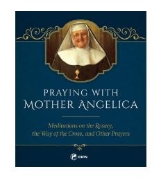 PRAYING WITH MOTHER ANGELICA