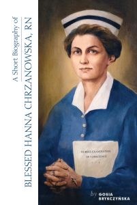 A SHORT BIOGRAPHY OF BLESSED HANNA CHRZANOWSKA, RN