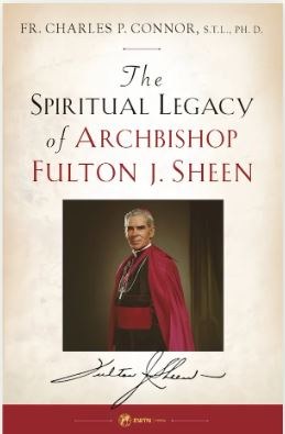 THE SPIRITUAL LEGACY OF ARCHBISHOP FULTON J. SHEEN