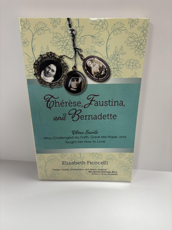 THERESE, FAUSTINA, AND BERNADETTE