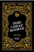 A WEIRD CATHOLIC HANDBOOK