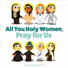 ALL YOU HOLY WOMEN, PRAY FOR US