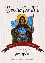 BORN TO DO THIS, 30 DAYS WITH JOAN OF ARK