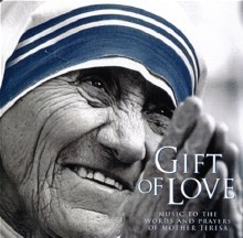 GIFT OF LOVE, MUSIC TO THE WORDS AND PRAYERS OF MOTHER TERESA