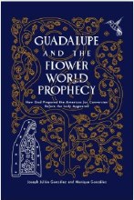 GUADALUPE AND THE FLOWER WORLD PROPHECY