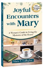 JOYFUL ENCOUNTERS WITH MARY: A WOMAN'S GUIDE TO LIVING THE MYSTERIES OF THE ROSARY