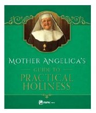 MOTHER ANGELICA'S GUIDE TO PRACTICAL HOLINESS