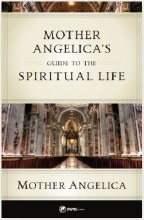 MOTHER ANGELICA'S GUIDE TO THE SPIRITUAL LIFE