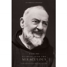 PADRE PIO GLIMPS INTO THE MIRACULOUS