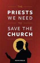 THE PRIESTS WE NEED TO SAVE THE CHURCH