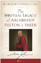 THE SPIRITUAL LEGACY OF ARCHBISHOP FULTON J. SHEEN