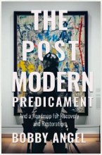 THE POSTMODERN PREDICAMENT