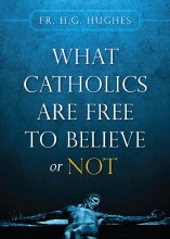 WHAT CATHOLICS ARE FREE TO BELIEVE OR NOT