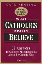 WHAT CATHOLICS REALLY BELIEVE